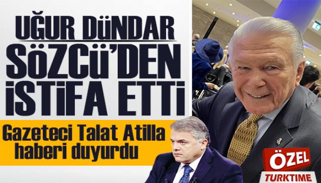 ÖZEL/ Gazeteci Talat Atilla duyurdu: Uğur Dündar Sözcü'den istifa etti