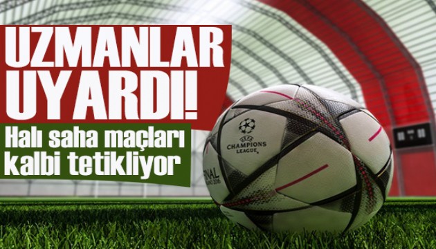 Uzmanlar uyardı: Halı saha maçları gizli kalbi tetikliyor