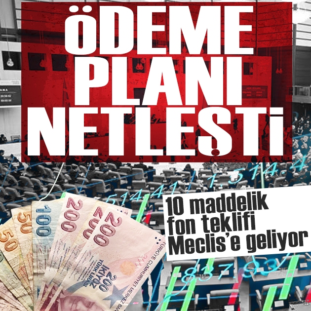 Fon krizi için 10 maddelik kanun teklifi: Ödeme planı netleşti