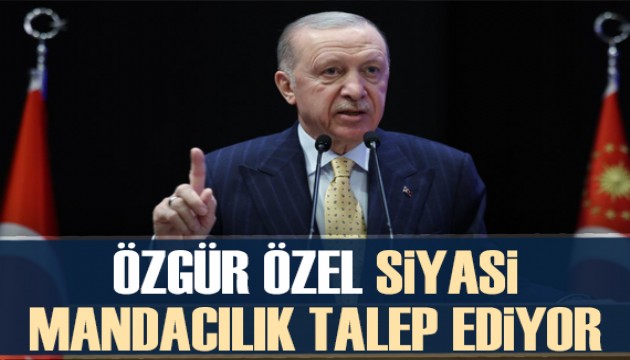 Cumhurbaşkanı Erdoğan'dan Özgür Özel'e tepki: Siyasi mandacılık talep ediyor