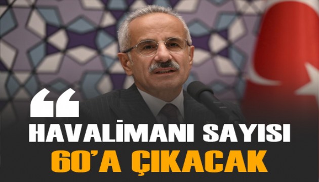 Bakan Uraloğlu: Havalimanı sayısı 60'a çıkacak