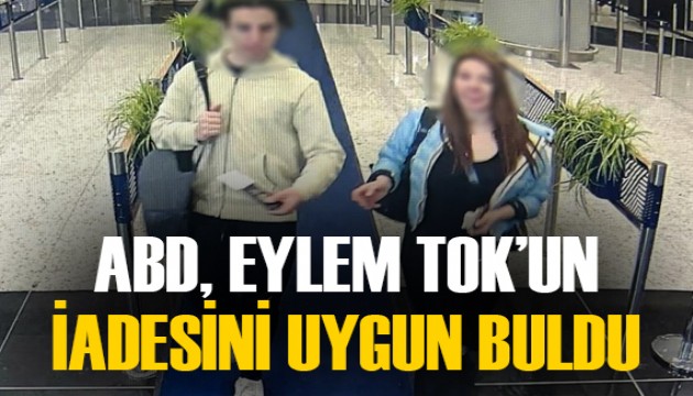 ABD Dışişleri Bakanlığı Eylem Tok'un Türkiye'ye iadesini uygun gördü