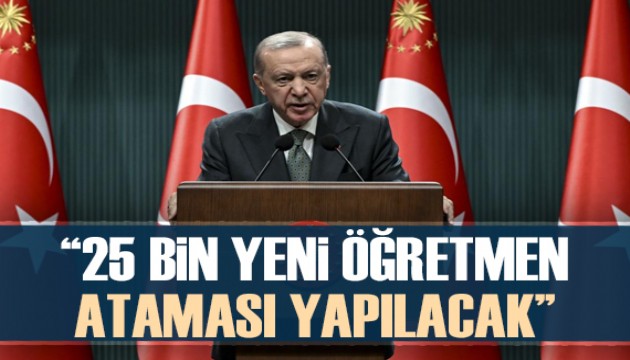 Cumhurbaşkanı Erdoğan: 25 bin yeni öğretmen ataması yapılacak