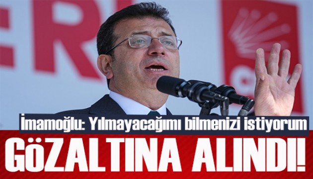 Son dakika / İBB Başkanı İmamoğlu gözaltına alındı