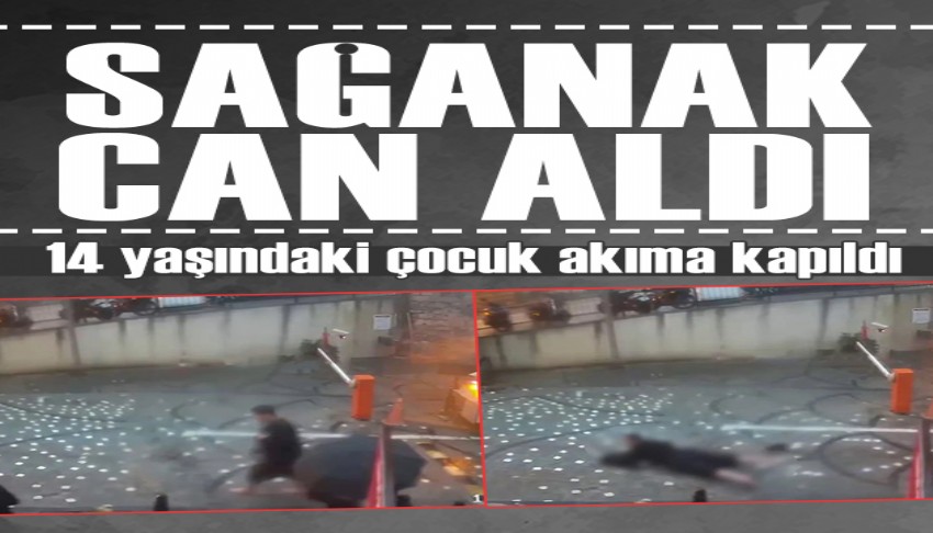 İstanbul'da sağanak facia getirdi: 14 yaşındaki çocuk akıma kapılarak vefat etti