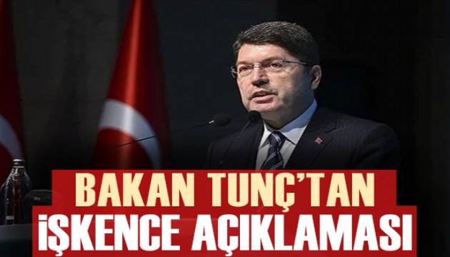 Bakan Tunç: İşkence iddiaları gerçek dışı