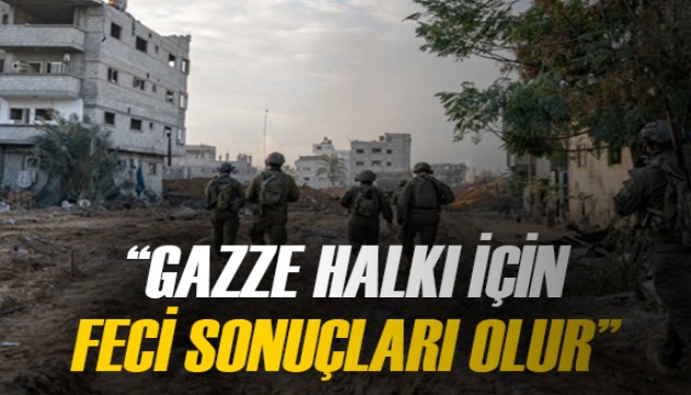 'Refah'a yönelik kara operasyonunun Gazze halkı için feci sonuçları olur'