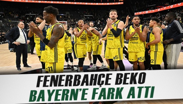 Fenerbahçe Beko Bayern deplasmanından zaferle çıktı