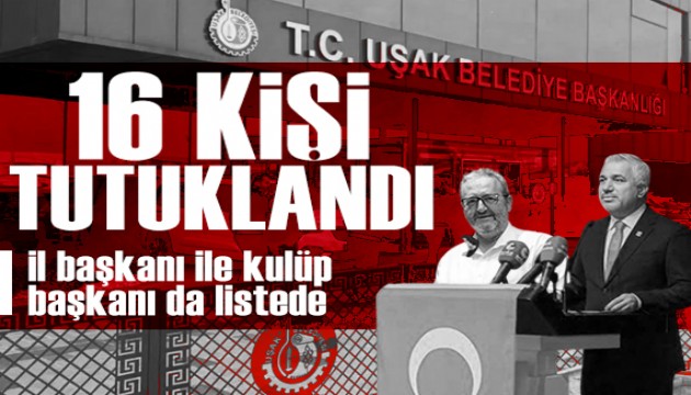 Uşak soruşturması: CHP İl Başkanı ve Uşakspor Başkanı tutuklandı