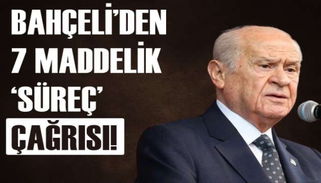 Bahçeli'den 7 maddelik 'süreç' çağrısı