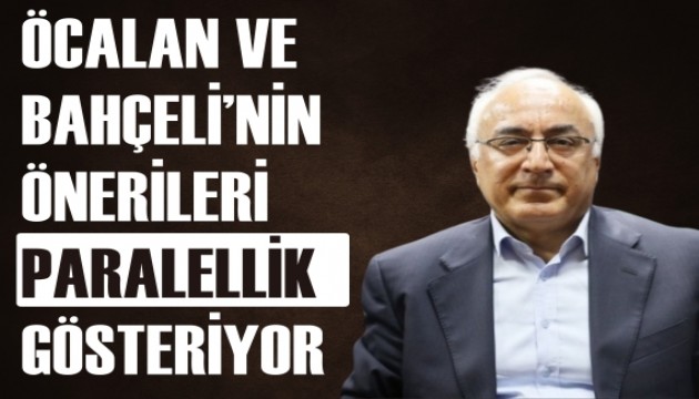 'Öcalan ve Bahçeli'nin önerileri paralellik gösteriyor'