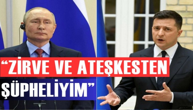 Zelenski ve Putin'den karşılıklı beyanlar