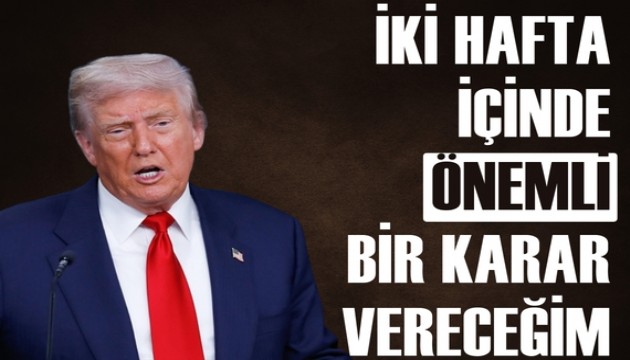 'İki hafta içinde çok önemli bir karar vereceğim'