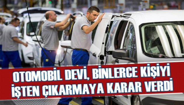 Otomobil devi binlerce kişiyi işten çıkarıyor