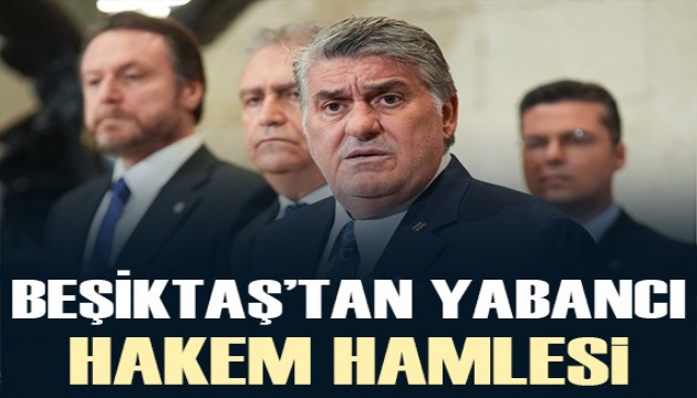 Beşiktaş, Galatasaray derbisine yabancı hakem getiriyor