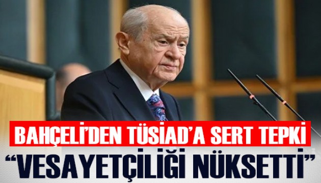 Bahçeli'den TÜSİAD'a sert tepki