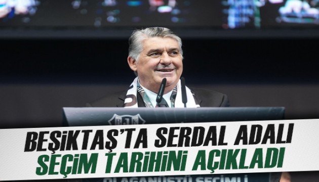Beşiktaş Kulübü Başkanı Serdal Adalı, seçim tarihini açıkladı