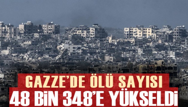 Gazze'deki saldırılarında ölenlerin sayısı 48 bin 348'e yükseldi