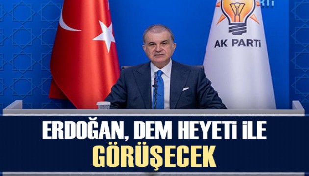 Ömer Çelik: Cumhurbaşkanı Erdoğan DEM heyeti ile bu hafta görüşecek