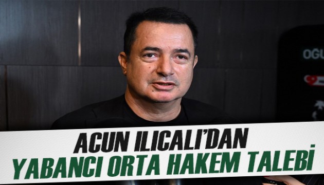 Acun Ilıcalı'dan yabancı orta hakem talebi ve Galatasaray ifadeleri