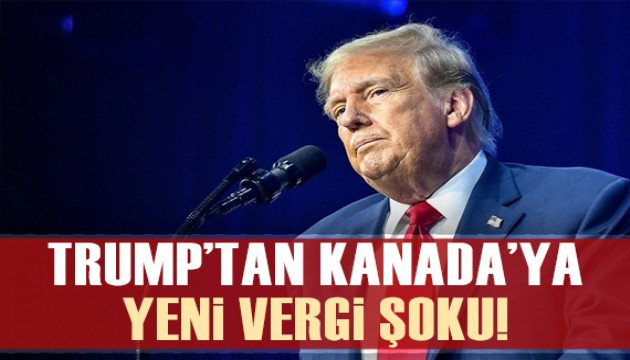 Trump'dan Kanada'ya yeni tarife