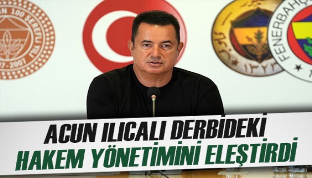 Acun Ilıcalı'da derbideki hakem yönetimi için çarpıcı sözler