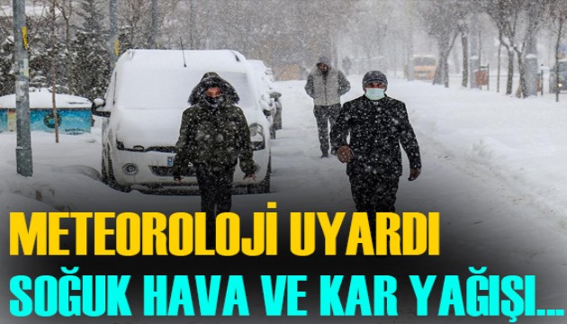 Meteoroloji uyardı: Soğuk hava ve kar yağışı geliyor...