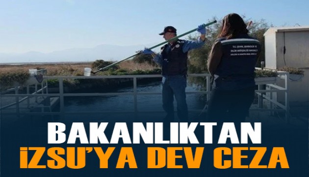 Bakanlıktan İZSU'ya dev ceza