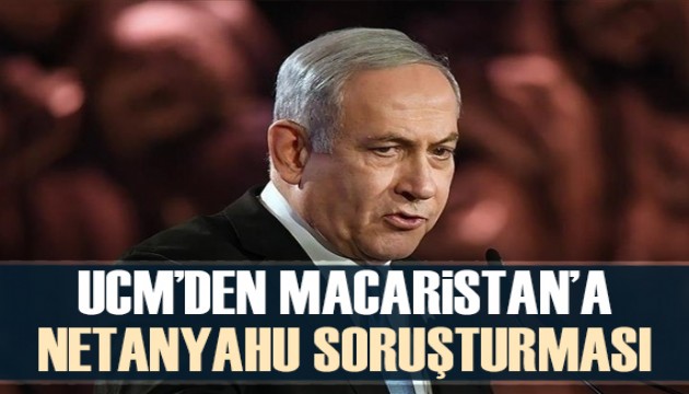 Uluslararası Ceza Mahkemesi'nden Macaristan'a Netanyahu soruşturması