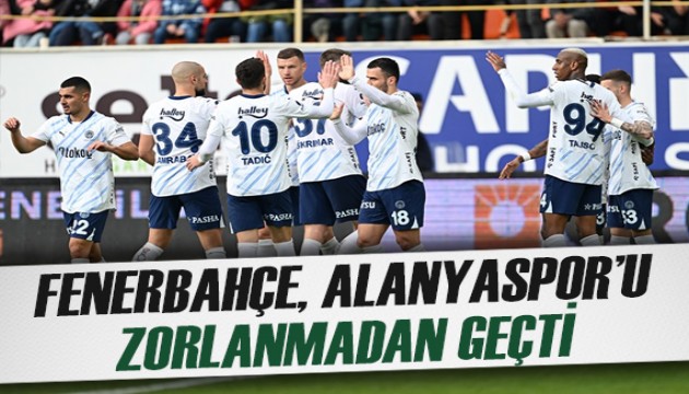 Fenerbahçe, deplasmanda Alanyaspor'u rahat geçti