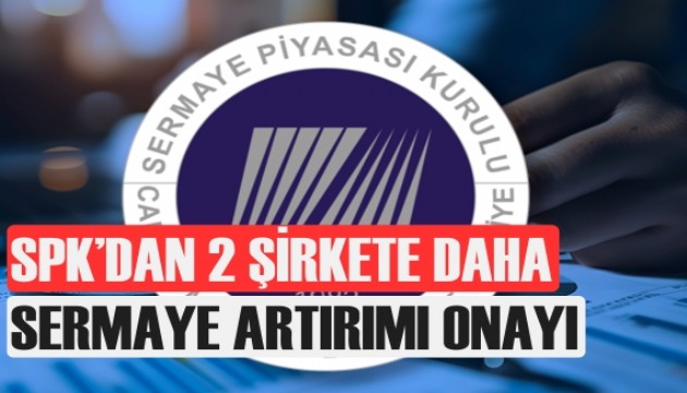 SPK, 2 şirkete daha onay verdi