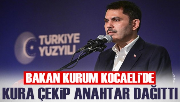 Bakan Kurum, Kocaeli'de kura çekip anahtar dağıttı