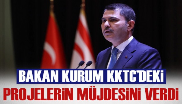 Bakan Kurum KKTC'de 5 büyük projenin müjdesini verdi