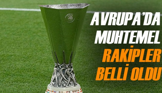 Fenerbahçe ve Galatasaray'ın muhtemel rakipleri belli oldu