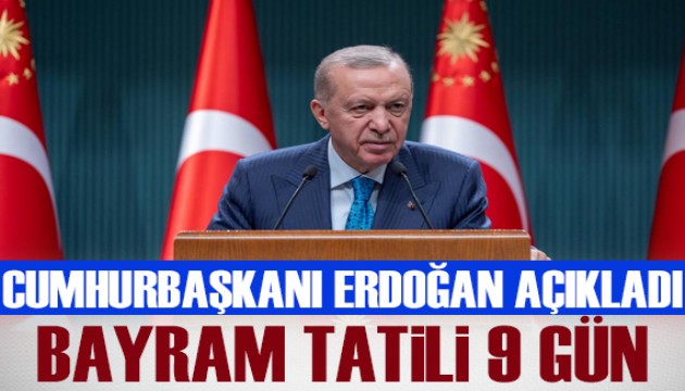 Cumhurbaşkanı Erdoğan açıkladı: Ramazan Bayramı tatili 9 gün oldu