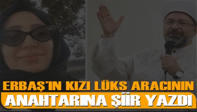 Yoksulu ‘sabır'a çağıran Ali Erbaş'ın kızı lüks aracının anahtarına şiir yazdı