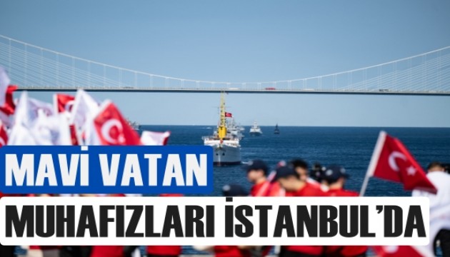 Mavi Vatan'ın Muhafızları İstanbul Boğazı'nda