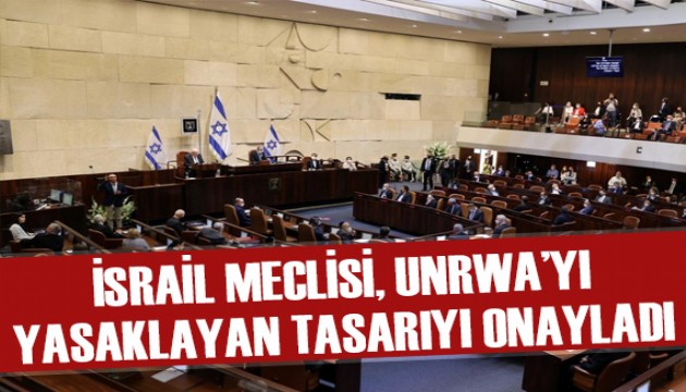 İsrail Meclisi, UNRWA’yı yasaklayan yasa tasarısını onayladı