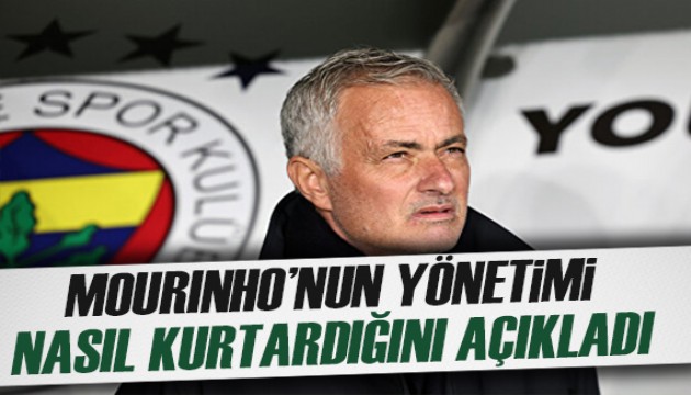 Mourinho'nun Fenerbahçe yönetimini nasıl kurtardığını açıkladı