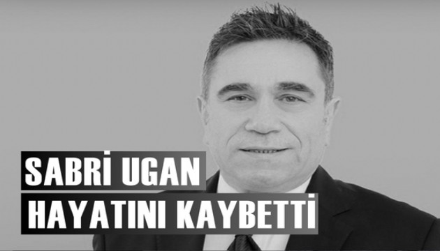 Sabri Ugan hayatını kaybetti