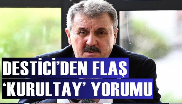 BBP Genel Başkanı Destici'den tepki çekecek 'kurultay' yorumu!