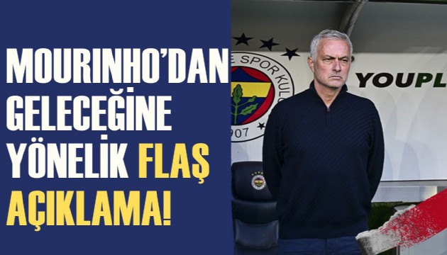 Mourinho'dan önümüzdeki sezonla ilgili flaş açıklama