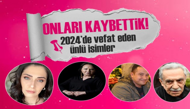 2024'te hayatını kaybeden ünlü isimler