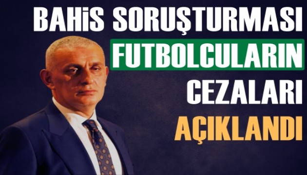TFF, bahis soruşturmasında futbolcuların cezalarını açıkladı