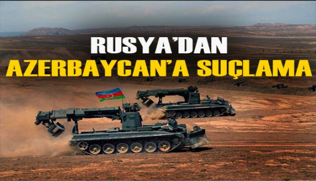 Rusya'dan Azerbaycan'a suçlama!