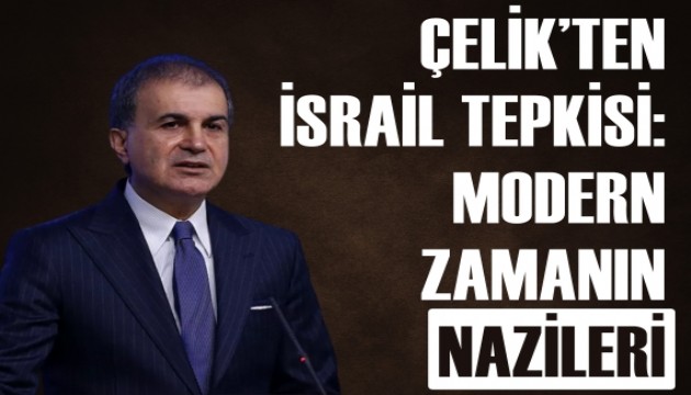 Ömer Çelik'ten sert tepki: Modern zamanın Nazileri