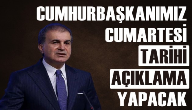 Çelik: Cumhurbaşkanımız cumartesi günü tarihi bir açıklama yapacak