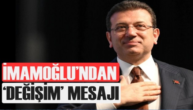 Ekrem İmamoğlu'ndan 'değişim' mesajı