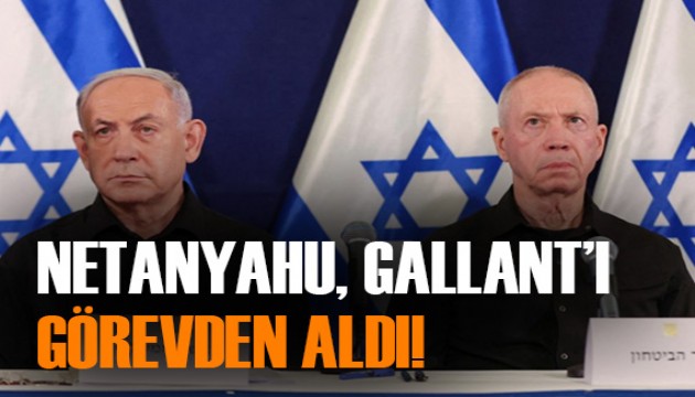 Netanyahu, Savunma Bakanı Gallant'ı görevden aldı