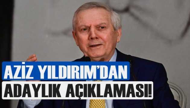 Aziz Yıldırım'dan adaylık açıklaması